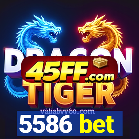 5586 bet